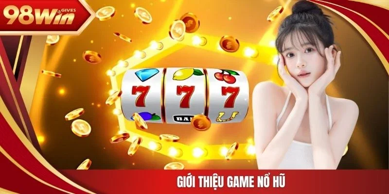 98win Nổ hũ đổi thưởng Giới thiệu game nổ hũ