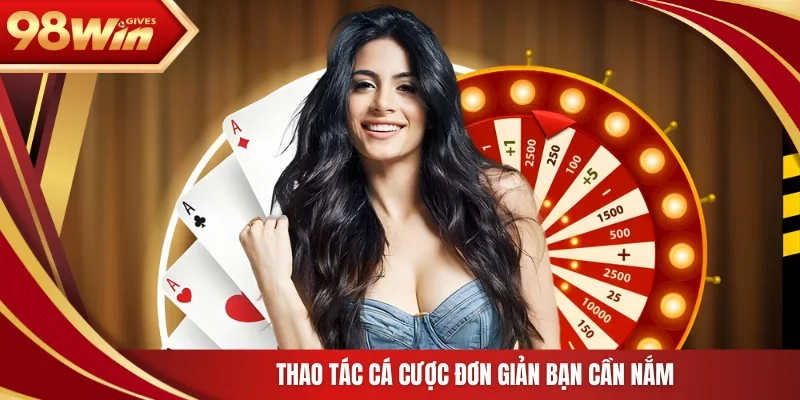 Thao tác cá cược đơn giản bạn cần nắm